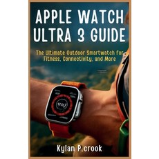 (英文圖書)Apple Watch Ultra 3 Guide: The Ultimate Outdoor Smartwatch for Fitness Connecti... 平裝版, Independently Published, 英文