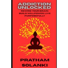 (英文圖書)Addiction Unlocked: Rewire Your Brain Build Willpower Live Purposefully 平裝版, Independently Published, 英文