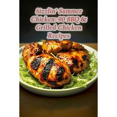 (영문도서) Sizzlin' Summer Chicken: 90 BBQ & Grilled Chicken Recipes Paperback, Independently Published, English, 9798853243330
