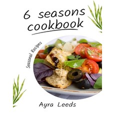 (영문도서) Exploring the 6 Seasons: A flavorful 6 Seasons Cookbook Recipes for Every Culinary Journey Paperback, Independently Published, English, 9798870326061