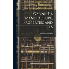 (영문도서) Ozone Its Manufacture Properties and Uses Hardcover, Legare Street Press, English, 9781020643903