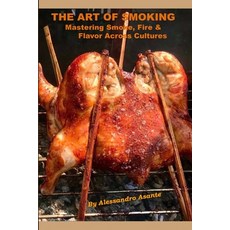 (英文圖書)The Art of Smoking: Mastering Smoke Fire & Flavor Across Cultures 平裝版, Ciel Global, LLC, 英文