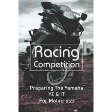 Racing Competition: Preparing The Yamaha YZ & IT For Motocross: Motocross Riding School Paperback, Independently Published, English, 9798731104098