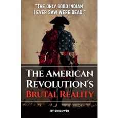 (영문도서)The American Revolution's Brutal Reality Paperback, Skriuwer, English, 9798235052536