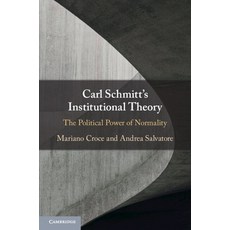 (영문도서) Carl Schmitt's Institutional Theory: The Political Power of Normality Paperback, Cambridge University Press, English, 9781009055598