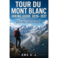 (영문도서)Tour Du Mont Blanc Hiking Guide 2026-2027: France Italy & Switzerland Trail Map... Paperback, Independently Published, English, 9798185316085