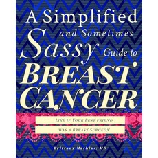(영문도서) A Simplified and Sometimes Sassy Guide to Breast Cancer: Like if Your Best Friend was a Surgeon Paperback, Simplified & Sassy, English, 9781737379331
