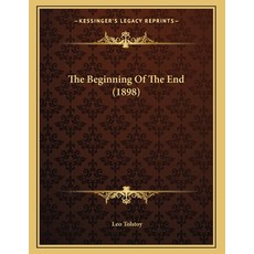 The Beginning Of The End (1898) Paperback, Kessinger Publishing
