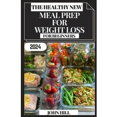 (영문도서) The Healthy New Meal Prep for Weight Loss for Beginners: Prep Savor Transform: Your Ultimat... Paperback, Independently Published, English, 9798872244837