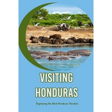 (영문도서) Visiting Honduras: Organizing the Ideal Honduras Vacation: Making the most of your trip to Ho... Paperback, Independently Published, English, 9798371817006