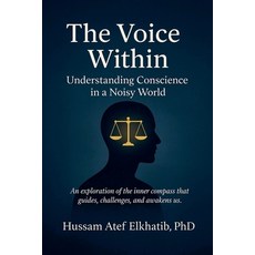 (영문도서)The Voice Within: Understanding Conscience in a Noisy World Paperback, Dr. Hussam Atef Elkhatib, English, 9798224096299