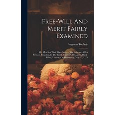 (영문도서) Free-will And Merit Fairly Examined: Or Men Not Their Own Saviors: The Substance Of A Sermon... Hardcover, Legare Street Press, English, 9781020182396