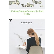 (영문도서) 12 Great Startup Business To Start Today Paperback, Independently Published, English, 9798861169691