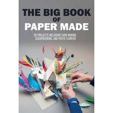 The Big Book Of Paper Made: 99 Projects Including Card Making Scrapbooking And Paper Flowers: Pape... Paperback, Independently Published, English, 9798715036308