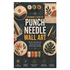 (영문도서)Beginner's Guide to Punch Needle Wall Art: Modern Designs for Home Decor and Rel... Paperback, Independently Published, English, 9798197178251 Independently Published, English, 9798197178251