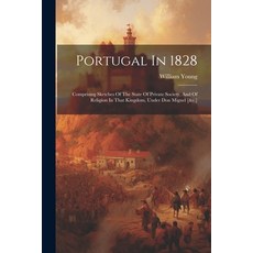 (영문도서) Portugal In 1828: Comprising Sketches Of The State Of Private Society And Of Religion In Tha... Paperback, Legare Street Press, English, 9781022296848