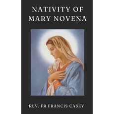 (영문도서) Nativity of Mary Novena: 9-Day prayer book in honor of our beloved mother Mary.... Paperback, Independently Published, English, 9798338161999