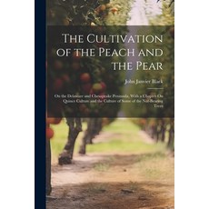(영문도서) The Cultivation of the Peach and the Pear: On the Delaware and Chesapeake Peninsula With a C... Paperback, Legare Street Press, English, 9781021712301