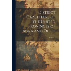 (영문도서) District Gazetteers of the United Provinces of Agra and Oudh; Volume 4 Paperback, Legare Street Press, English, 9781021737557