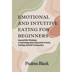 (영문도서)Emotional And Intuitive Eating For Beginners: Beyond Diet Thinking: A Psychology... Paperback, Independently Published, English, 9798243443296 Independently Published, English, 9798243443296