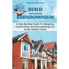 (영문도서) Build Your Dream Barndominium: A Step-by-step Guide To Designing Constructing And Personali... Paperback, Independently Published, English, 9798872643661