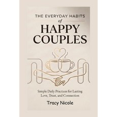 (영문도서)The Everyday Habits of Happy Couples: Simple Daily Practices for Lasting Love T... Paperback, Independently Published, English, 9798198093744 Independently Published, English, 9798198093744