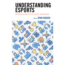 (영문도서) Understanding Esports: An Introduction to the Global Phenomenon Hardcover, Lexington Books, English, 9781498589802