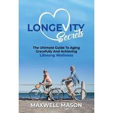 (영문도서) Longevity Secrets: The Ultimate Guide to Aging Gracefully and Achieving Lifelon... Paperback, Irish Storm Publishing, English, 9798330545896