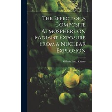 (영문도서) The Effect of a Composite Atmosphere on Radiant Exposure From a Nuclear Explosion Hardcover, Hassell Street Press, English, 9781019362037