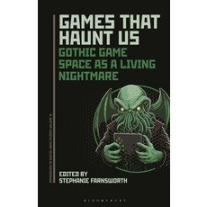 (영문도서)Games That Haunt Us: Gothic Game Space as a Living Nightmare Hardcover, Bloomsbury Academic, English, 9798765124963 Bloomsbury Academic, English, 9798765124963