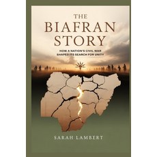 (영문도서)The Biafran Story: How a Nation's Civil War Shaped Its Search for Unity Paperback, Independently Published, English, 9798273699144