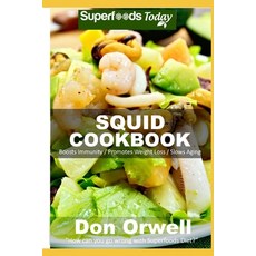 Squid Cookbook: Over 55 Quick & Easy Gluten Free Low Cholesterol Whole Foods Recipes full of Antioxi... Paperback, Independently Published