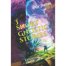 3 short Gnostic stories: Essential collection Paperback, Independently Published, English, 9798648483453