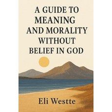 (영문도서)A Guide to Meaning and Morality Without Belief in God Paperback, Independently Published, English, 9798271661433