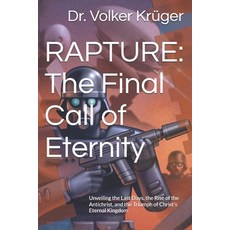 (영문도서)Rapture: The Final Call of Eternity: Unveiling the Last Days the Rise of the An... Paperback, Independently Published, English, 9798263648787