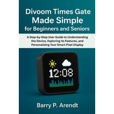 (영문도서)Divoom Times Gate Made Simple for Beginners and Seniors: A Step-by-Step User Gui... Paperback, Independently Published, English, 9798277168134