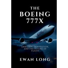 (영문도서)The Boeing 777x: Ambition Innovation and the Future of Flight Paperback, Independently Published, English, 9798275418781