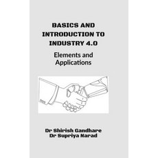 (영문도서) Basics and Introduction to Industry 4.0: : Elements and Applications Hardcover, Notion Press, English, 9798896730330