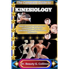 (英文圖書)The Complete Guide to Kinesiology: Master the Art of Body Mechanics: A Comprehen... 平裝版, Independently Published, 英文