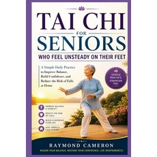 (영문도서)Tai Chi for Seniors Who Feel Unsteady on Their Feet: A Simple Daily Practice to... Paperback, Independently Published, English, 9798195244156 Independently Published, English, 9798195244156