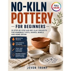 (영문도서)No-Kiln Pottery for Beginners: 29 Step-by-Step Air-Dry Clay Projects for Handbui... Paperback, Independently Published, English, 9798199694445