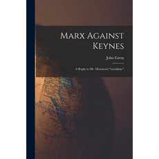 (영문도서) Marx Against Keynes; a Reply to Mr. Morrison's socialism. Paperback, Hassell Street Press, English, 9781014044693