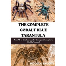 (영문도서)The Complete Cobalt Blue Tarantula Care: Your All-in-One Resource for Raising an... Paperback, Independently Published, English, 9798273722774