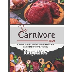 (영문도서) The Carnivore Diet: A Comprehensive Guide to Navigating Carnivore lifestyle journey Paperback, Independently Published, English, 9798878375696