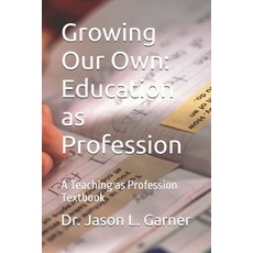 (영문도서)Growing Our Own: Education as Profession: A Teaching as Profession Textbook Paperback, Independently Published, English, 9798269863832