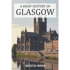 (영문도서)A Brief History of Glasgow Paperback, Independently Published, English, 9798242698772