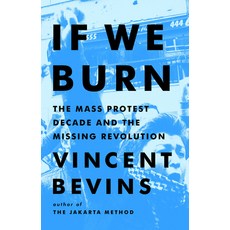 (영문도서) If We Burn: The Mass Protest Decade and the Missing Revolution Hardcover, PublicAffairs, English, 9781541788978