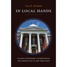 (영문도서) In Local Hands: Village Government Incorporation and Dissolution in New York State Hardcover, State University of New Yor..., English, 9781438492452