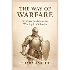 (영문도서)The Way of Warfare: Strategic Positioning for Winning Life's Battles Paperback, Independently Published, English, 9798242820722