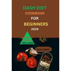 (영문도서) Dash Diet Cookbook For Beginners 2024: Transform Your Health with Flavorful and Balanced Recipes Paperback, Independently Published, English, 9798883642738